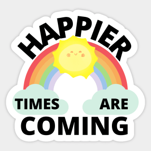 Happier Times Are Coming Sticker